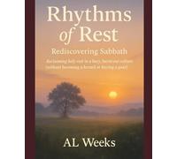 Rhythms of Rest- Rediscovering Sabbath: Reclaiming Holy rest in a busy, burnt-out culture (without becoming a hermit or buying a goat) (The Soul in Stillness Series)