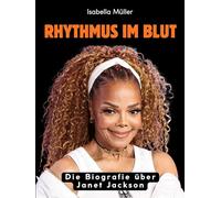 Rhythmus im Blut: Die Biografie über Janet Jackson. Komplett in Farbe