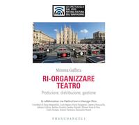 Ri-organizzare teatro. Produzione, distribuzione, gestione (Lo spettacolo dal vivo)