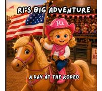 Ri’s Big Adventure: Going to the Rodeo: A Fun Cowgirl Rodeo Adventure for Toddlers and Young Children
