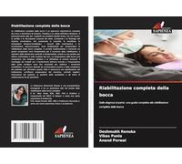 Riabilitazione completa della bocca: Dalla diagnosi al parto: una guida completa alla riabilitazione completa della bocca