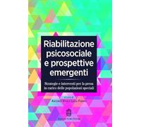 Riabilitazione psicosociale e prospettive emergenti. Strategie e interventi per la presa in carico delle popolazioni speciali