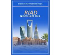 RIAD REISEFÜHRER 2026: Entdecken Sie die Wüstenhauptstadt, wo uralte Traditionen auf eine futuristische Vision treffen