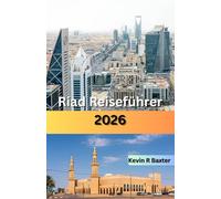 Riad Reiseführer 2026: Verborgene Schätze, kulturelles Erbe, Wüstenabenteuer, Luxuserlebnisse und Insider-Tipps zur Erkundung der dynamischen Hauptstadt Saudi-Arabiens