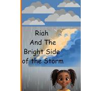 Riah and the Bright Side of the Storm: A Children’s Story About Faith, Courage, and Speaking Life