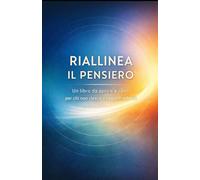 Riallinea il pensiero: Un libro da aprire a caso per chi non riesce a seguire schemi