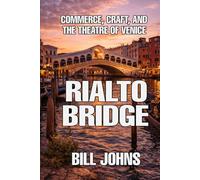 Rialto Bridge: Commerce, Craft, and the Theatre of Venice (The Great Crossings)