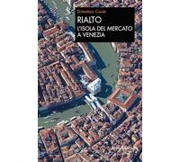 Rialto. L’isola del mercato a Venezia. Una passeggiata tra arte e storia (Quaderni delle Regaste)