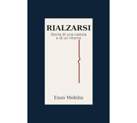 RIALZARSI: Storia di una caduta e di un ritorno