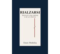 RIALZARSI: Storia di una caduta e di un ritorno
