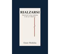 RIALZARSI: Storia di una caduta e di un ritorno (RESTARE IN PIEDI)