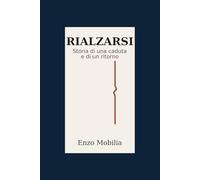 RIALZARSI: Storia di una caduta e di un ritorno (RESTARE IN PIEDI)