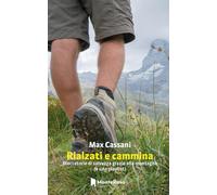 Rialzati e cammina. Dieci storie di salvezza grazie alla montagna (e una playlist) (Gli ellebori)