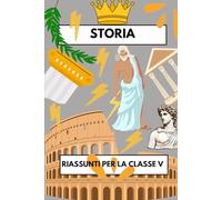 Riassunti di Storia per la Classe 5°: Dalla civiltà greca all’Impero Romano e al Cristianesimo: storia spiegata in modo semplice e adatto ai bambini