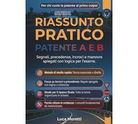 Riassunto Patente A e B: Manuale essenziale e ragionato per superare l’esame di teoria al primo colpo. Tutti i segnali spiegati, trucchi pratici, ... facile e senza pensieri. Con banca dati quiz)