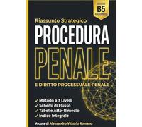 Riassunto Procedura Penale e Diritto Processuale Penale: Per Corsi, Concorsi, Esami Universitari e Avvocato. Il Manuale Ragionato Facile e Universale ... 3 Livelli: Essenziale, Ragionato e Operativo