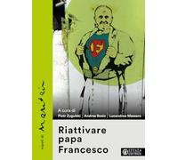 Riattivare papa Francesco (La fede in dialogo)