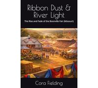 Ribbon Dust & River Light: The Rise and Fade of the Boonville Fair (Missouri)