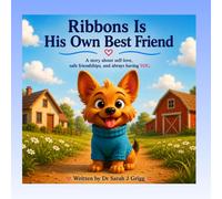 Ribbons Is His Own Best Friend: A story about self-love, safe friendships, and always having YOU.