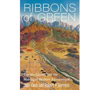 Ribbons of Green: The Rio Grande and the Making of Modern Albuquerque (New Century Gardens and Landscapes of the American Southwest)
