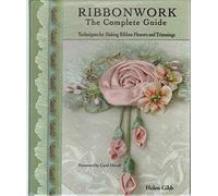Ribbonwork: The Complete Guide - Technique Guide for Making Ribbon Flowers and Trimmings