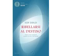 Ribellarsi al destino. Impara a non rassegnarti e prendi sul serio i tuoi desideri (Oscar bestsellers misteri)