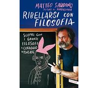 Ribellarsi con filosofia. Scopri con i grandi filosofi il coraggio di pensare