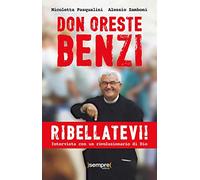 Ribellatevi! Don Oreste Benzi. Intervista con un rivoluzionario di Dio
