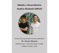 Ribelle a Straordinario - Gestire Studenti Difficili: Storie di Insegnamento Davvero Ispiratrici (Italino)