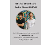 Ribelle a Straordinario - Gestire Studenti Difficili: Storie di Insegnamento Davvero Ispiratrici (Italino)