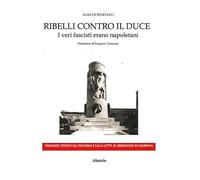 Ribelli contro il Duce. I veri fascisti erano napoletani (Nuove voci. Strade)