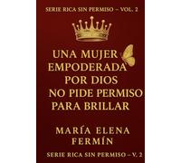 Rica Sin Permiso volumen 2: Una mujer empoderada por Dios no pide permiso para brillar