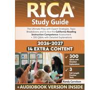 RICA Study Guide: The Ultimate Prep with Expert Strategies, Topic Breakdowns and to Ace the California Reading Instruction Competence Assessment + 300 Q&As with Detailed Explanations (3 Full Tests)