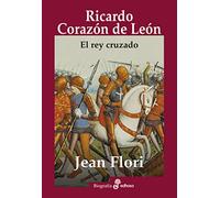 Ricardo Corazon de Leon: El rey cruzado (Biografías)
