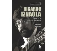 Ricardo Iznaola: Poética en la guitarra (Colección Guitarras de Venezuela)