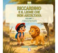 Riccardino e il leone che non ascoltava: Il rispetto per gli altri e l' importanza dell' ascolto (Le avventure di Riccardino)