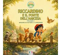Riccardino e il ponte dell' amicizia: Imparare ad aiutarsi e a condividere (Le avventure di Riccardino)