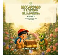 Riccardino e il tesoro della pazienza: Imparare ad aspettare con calma (Le avventure di Riccardino)