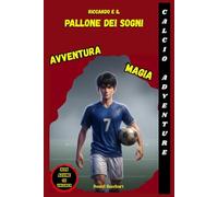RICCARDO e il Pallone dei Sogni: Libro sul Calcio per Bambini e Ragazzi dai 9 ai 12 anni (I Mondi Nascosti)
