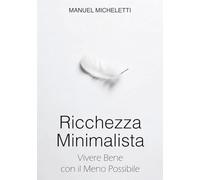 Ricchezza Minimalista: Vivere Bene con il Meno Possibile
