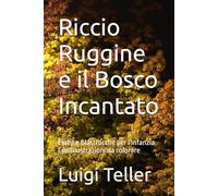 Riccio Ruggine e il Bosco Incantato: Fiabe e filastrocche per l'infanzia. Con illustrazioni da colorare
