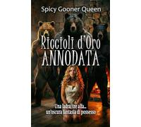 RICCIOLI D'ORO ANNODATA: Una ladra, tre alfa… un’oscura fantasia di possesso (Oscurità Grimm)