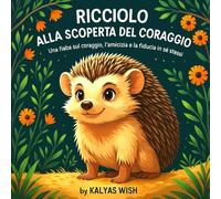 RICCIOLO ALLA SCOPERTA DEL CORAGGIO: Una fiaba sul coraggio, l'amicizia e la fiducia in sè stessi