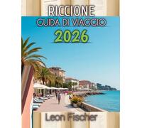 Riccione Guida Di Viaggio 2026: La guida completa a spiagge, gastronomia, vita notturna e tesori nascosti.