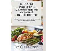 RICCO DI PROTEINE A basso contenuto di carboidrati LIBRO DI RICETTE: 1200 ricette economiche per bruciare i grassi, sviluppare i muscoli e ripristinare il metabolismo