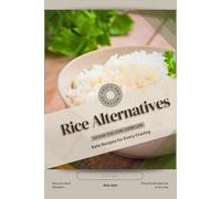Rice Alternatives: Savor the Low-Carb Life, Keto Recipes for Every Craving