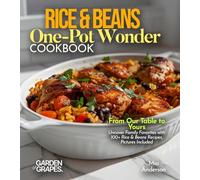 Rice & Beans One-Pot Wonder Cookbook: Simplify Your Kitchen - 100+ Recipes for Effortless Dining, Pictures Included