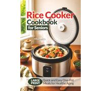 Rice Cooker Cookbook for Seniors: Quick and Easy One-Pot Meals for Healthy Aging | Large Print Recipes
