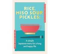 Rice, Miso Soup, Pickles: The Japanese secret to a long and happy life (Yellow Kite)