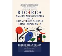 RICERCA ANALISI NECROSCOPICA DELLA CONVIVENZA SOCIALE CONTEMPORANEA: Psicologia collettiva dell’elogio sistemico della follia e della sindrome di Stoccolma come ipotesi interpretativa